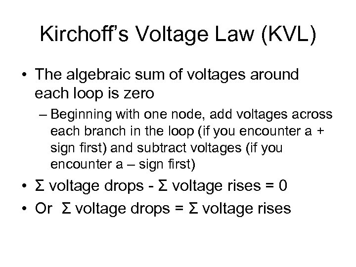 Kirchoff’s Voltage Law (KVL) • The algebraic sum of voltages around each loop is