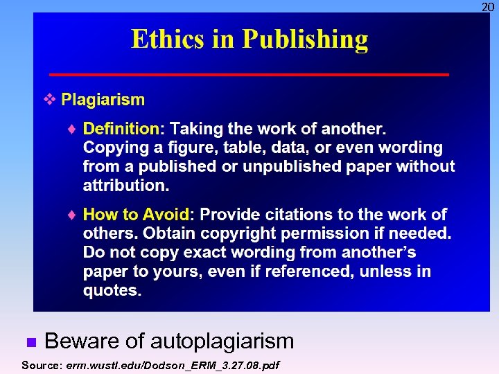 20 n Beware of autoplagiarism Source: erm. wustl. edu/Dodson_ERM_3. 27. 08. pdf 