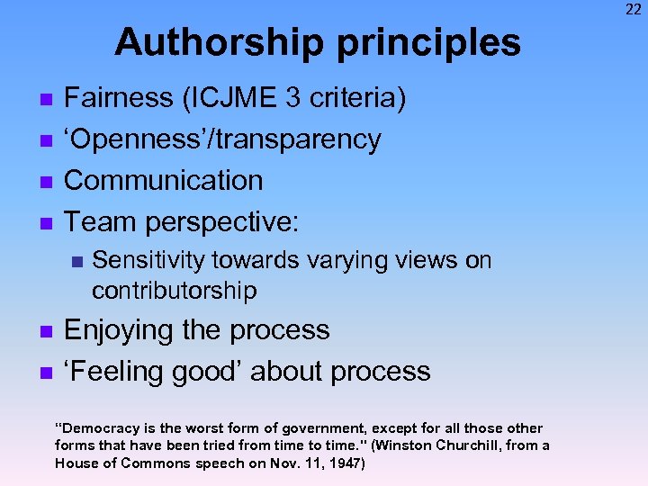 22 Authorship principles n n Fairness (ICJME 3 criteria) ‘Openness’/transparency Communication Team perspective: n