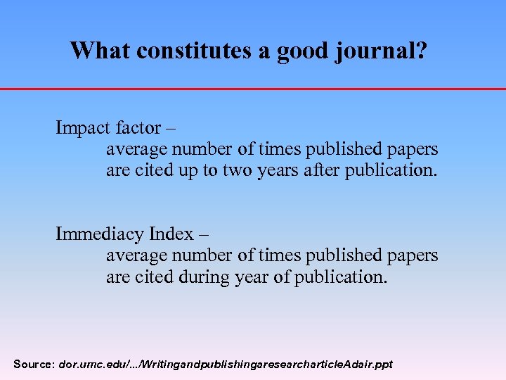 What constitutes a good journal? Impact factor – average number of times published papers