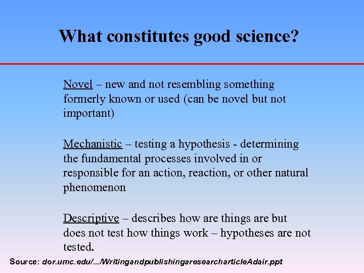 What constitutes good science? Novel – new and not resembling something formerly known or