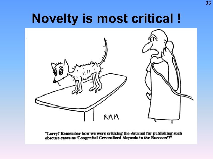 33 Novelty is most critical ! 