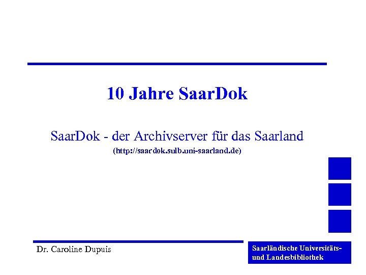 10 Jahre Saar. Dok - der Archivserver für das Saarland (http: //saardok. sulb. uni-saarland.