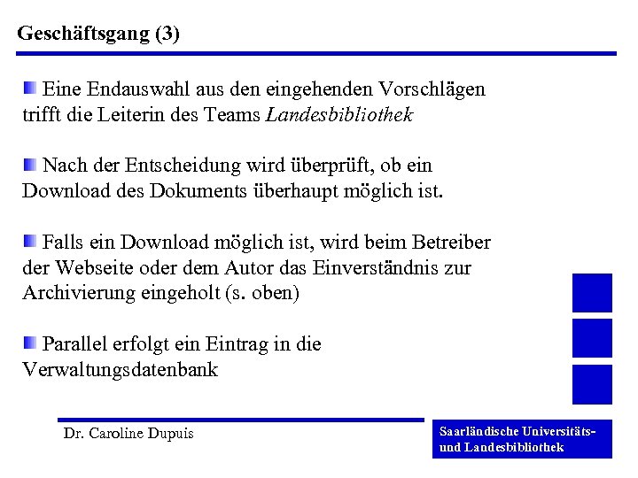 Geschäftsgang (3) Eine Endauswahl aus den eingehenden Vorschlägen trifft die Leiterin des Teams Landesbibliothek