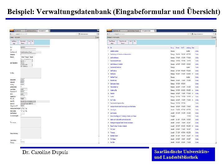 Beispiel: Verwaltungsdatenbank (Eingabeformular und Übersicht) Dr. Caroline Dupuis Saarländische Universitätsund Landesbibliothek 