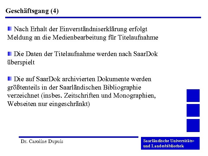 Geschäftsgang (4) Nach Erhalt der Einverständniserklärung erfolgt Meldung an die Medienbearbeitung für Titelaufnahme Die
