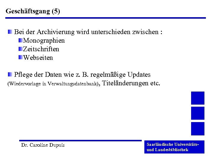 Geschäftsgang (5) Bei der Archivierung wird unterschieden zwischen : Monographien Zeitschriften Webseiten Pflege der