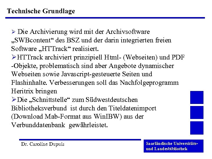 Technische Grundlage Ø Die Archivierung wird mit der Archivsoftware „SWBcontent“ des BSZ und der