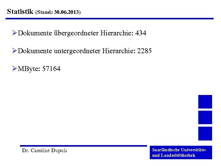 Statistik (Stand: 30. 06. 2013) ØDokumente übergeordneter Hierarchie: 434 ØDokumente untergeordneter Hierarchie: 2285 ØMByte: