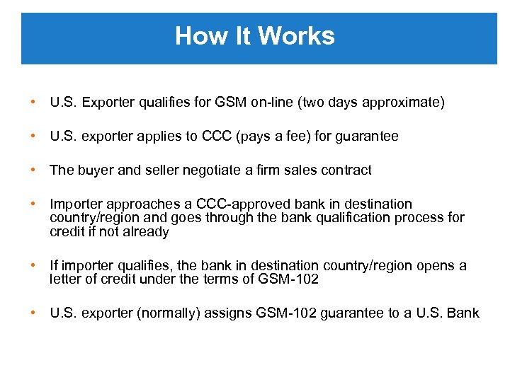 How It Works • U. S. Exporter qualifies for GSM on-line (two days approximate)