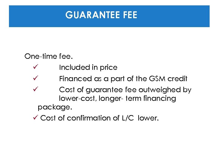 GUARANTEE FEE One-time fee. ü ü Included in price Financed as a part of