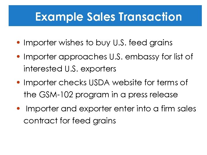 Example Sales Transaction • Importer wishes to buy U. S. feed grains • Importer