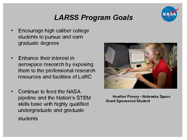 LARSS Program Goals • Encourage high caliber college students to pursue and earn graduate