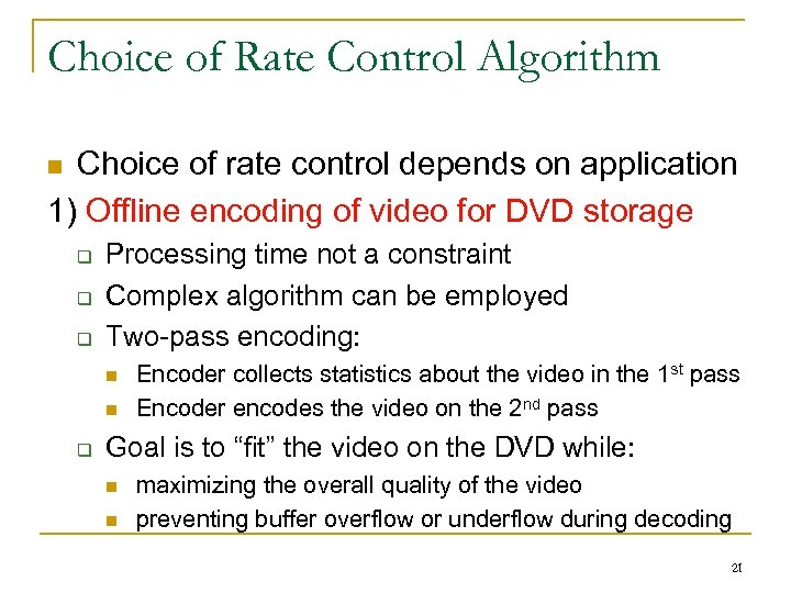 Choice of Rate Control Algorithm Choice of rate control depends on application 1) Offline