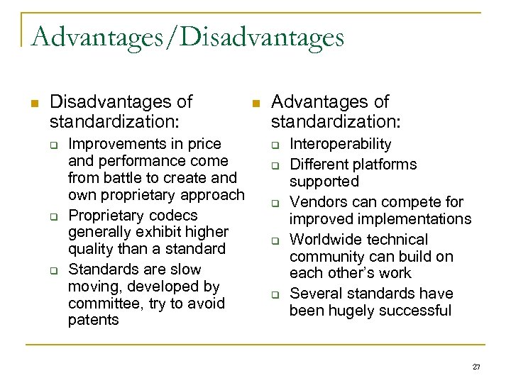 Advantages/Disadvantages n Disadvantages of standardization: q q q Improvements in price and performance come