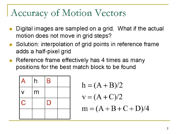 Accuracy of Motion Vectors n n n Digital images are sampled on a grid.