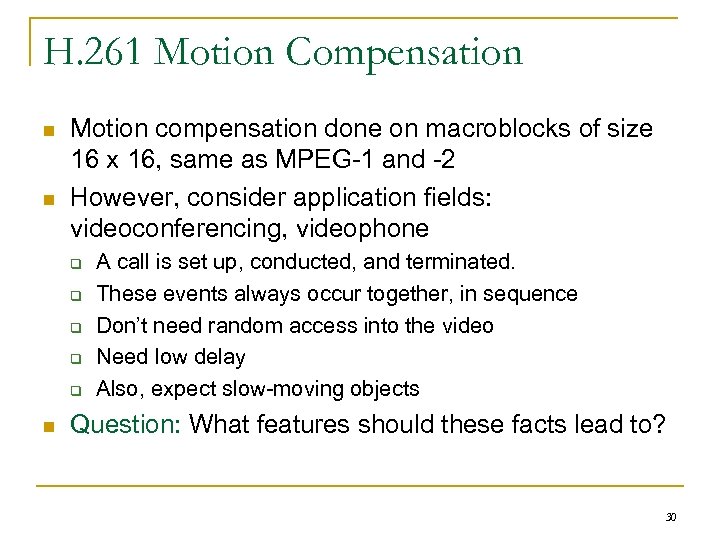 H. 261 Motion Compensation n n Motion compensation done on macroblocks of size 16