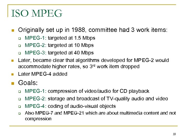 ISO MPEG n Originally set up in 1988, committee had 3 work items: n