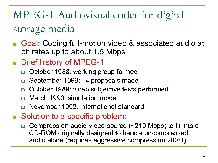 MPEG-1 Audiovisual coder for digital storage media n n Goal: Coding full-motion video &