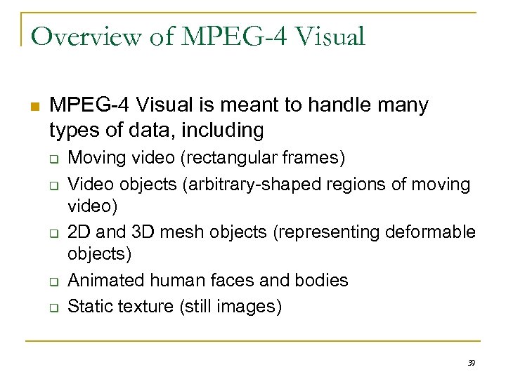 Overview of MPEG-4 Visual n MPEG-4 Visual is meant to handle many types of