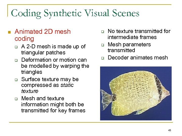 Coding Synthetic Visual Scenes n Animated 2 D mesh coding q q A 2