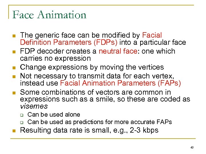 Face Animation n n The generic face can be modified by Facial Definition Parameters