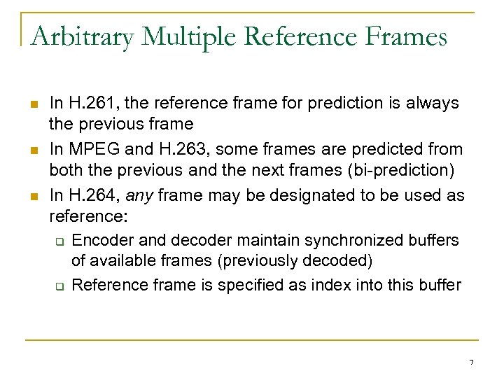 Arbitrary Multiple Reference Frames n n n In H. 261, the reference frame for