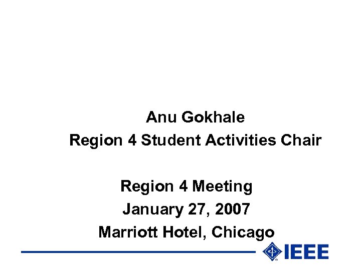 Anu Gokhale Region 4 Student Activities Chair Region 4 Meeting January 27, 2007 Marriott