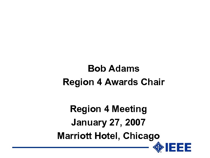 Bob Adams Region 4 Awards Chair Region 4 Meeting January 27, 2007 Marriott Hotel,