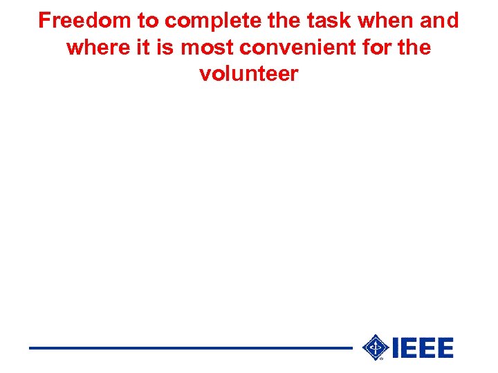 Freedom to complete the task when and where it is most convenient for the