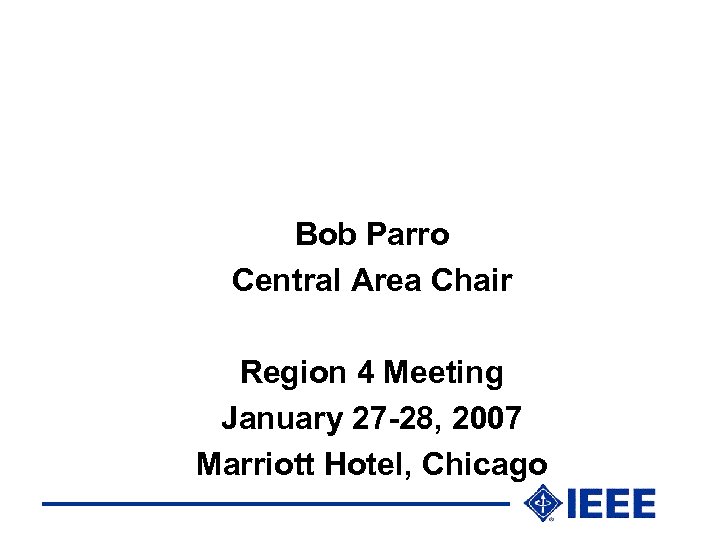 Bob Parro Central Area Chair Region 4 Meeting January 27 -28, 2007 Marriott Hotel,