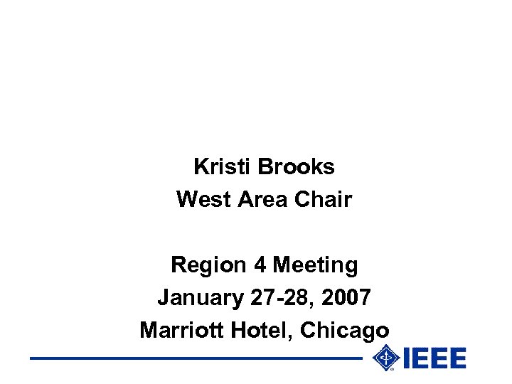 Kristi Brooks West Area Chair Region 4 Meeting January 27 -28, 2007 Marriott Hotel,