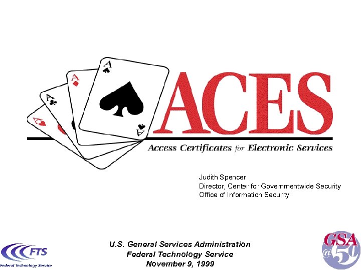 Judith Spencer Director, Center for Governmentwide Security Office of Information Security U. S. General