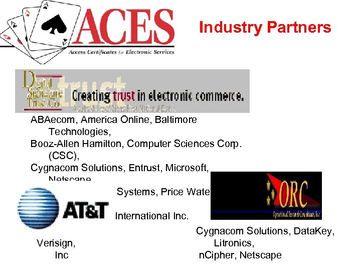 Industry Partners ABAecom, America Online, Baltimore Technologies, Booz-Allen Hamilton, Computer Sciences Corp. (CSC), Cygnacom