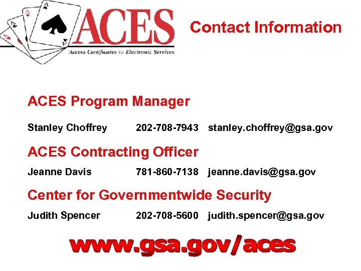 Contact Information ACES Program Manager Stanley Choffrey 202 -708 -7943 stanley. choffrey@gsa. gov ACES