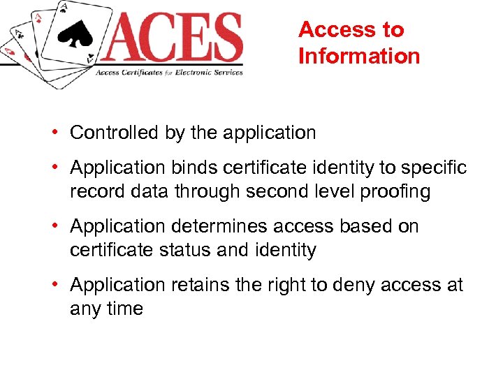 Access to Information • Controlled by the application • Application binds certificate identity to