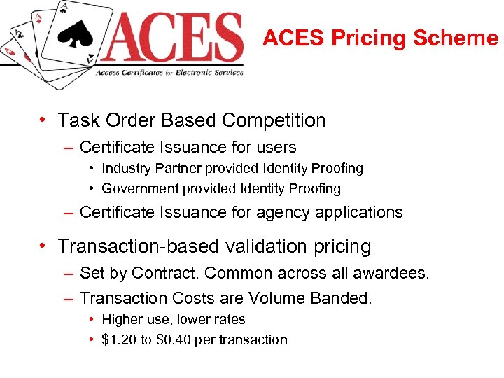 ACES Pricing Scheme • Task Order Based Competition – Certificate Issuance for users •