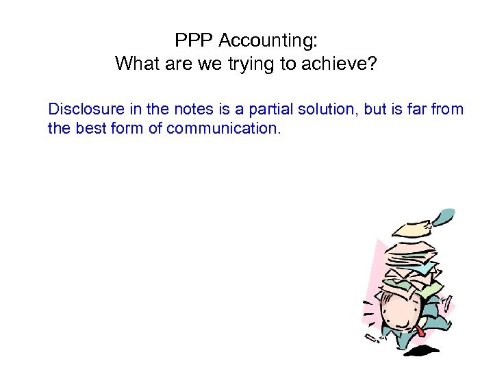 PPP Accounting: What are we trying to achieve? Disclosure in the notes is a