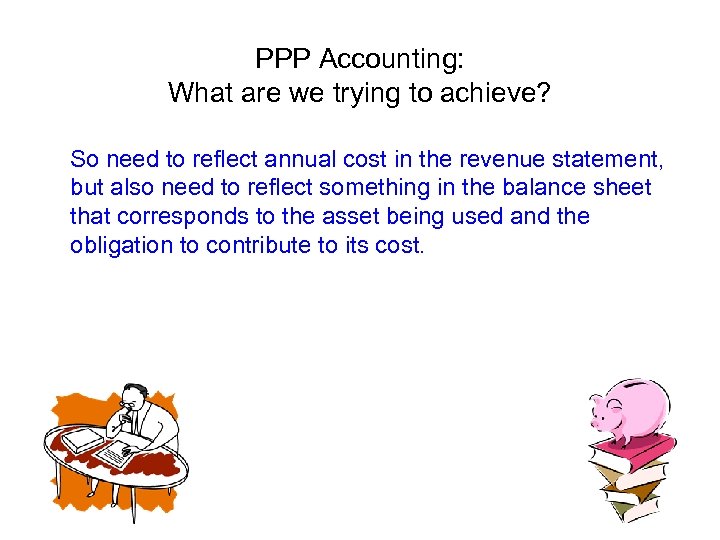 PPP Accounting: What are we trying to achieve? So need to reflect annual cost