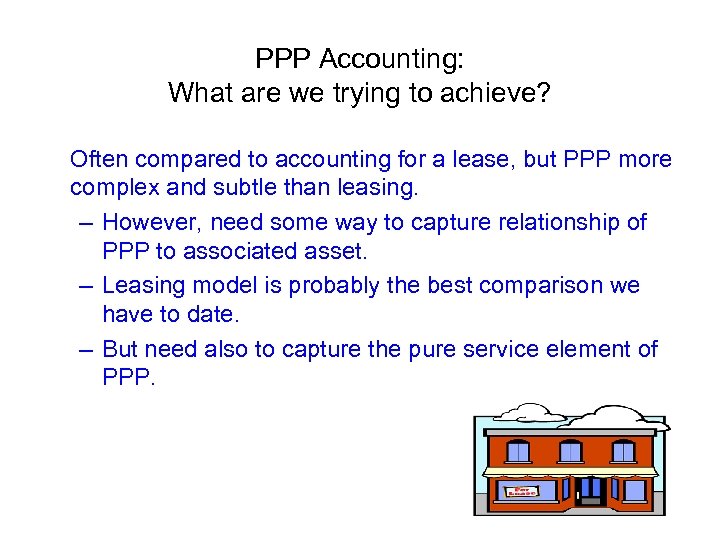 PPP Accounting: What are we trying to achieve? Often compared to accounting for a
