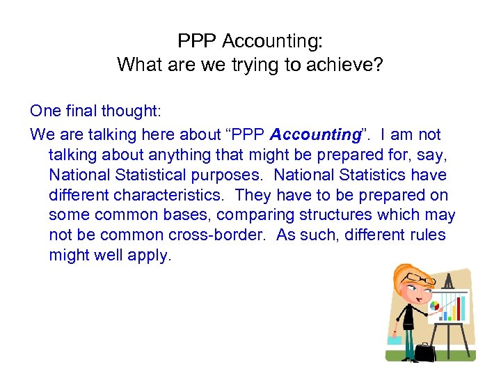 PPP Accounting: What are we trying to achieve? One final thought: We are talking