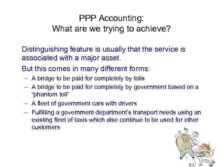PPP Accounting: What are we trying to achieve? Distinguishing feature is usually that the
