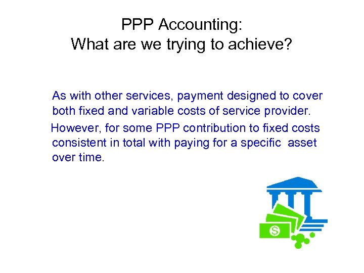 PPP Accounting: What are we trying to achieve? As with other services, payment designed