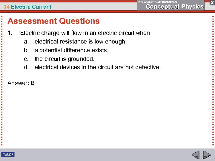 34 Electric Current Assessment Questions 1. Electric charge will flow in an electric circuit