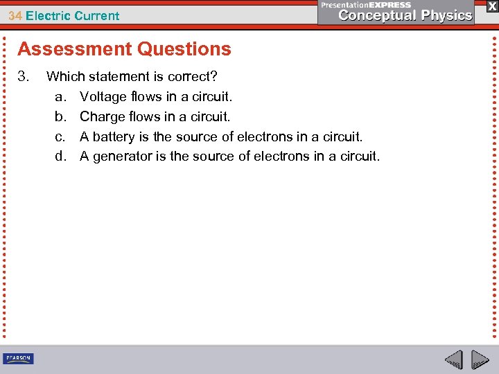 34 Electric Current Assessment Questions 3. Which statement is correct? a. Voltage flows in