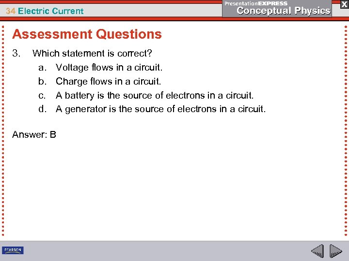 34 Electric Current Assessment Questions 3. Which statement is correct? a. Voltage flows in
