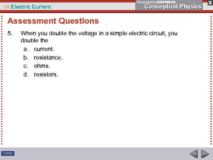 34 Electric Current Assessment Questions 5. When you double the voltage in a simple