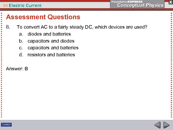 34 Electric Current Assessment Questions 8. To convert AC to a fairly steady DC,