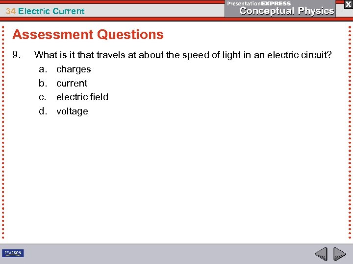 34 Electric Current Assessment Questions 9. What is it that travels at about the
