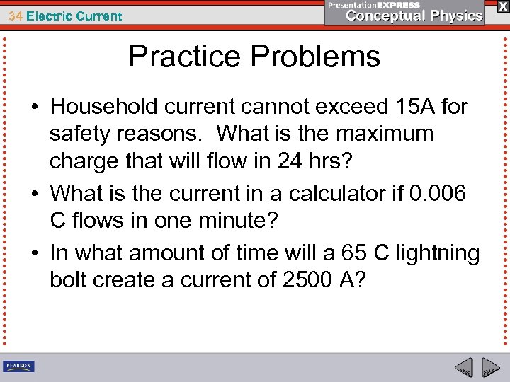 34 Electric Current Practice Problems • Household current cannot exceed 15 A for safety
